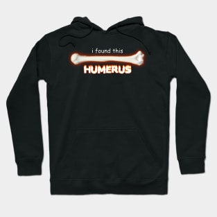 I Found This Humerus Hoodie